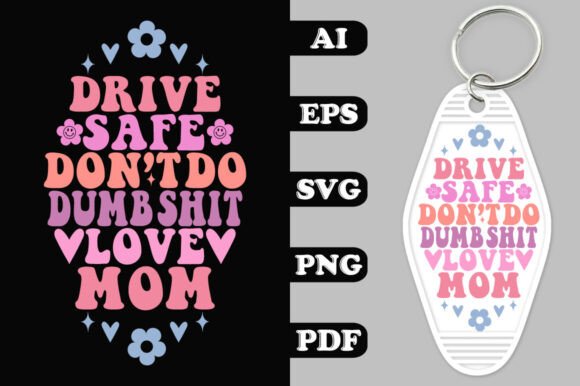 Drive Safe Don’t Do Dumb Shit Love Mom: A Designer’s Review