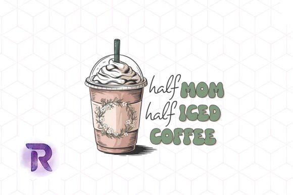 Half Mom Half Iced Coffee Happy PNG Review