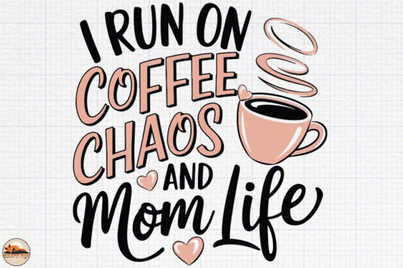 I Run on Coffee Chaos and Mom Life: Design Review
